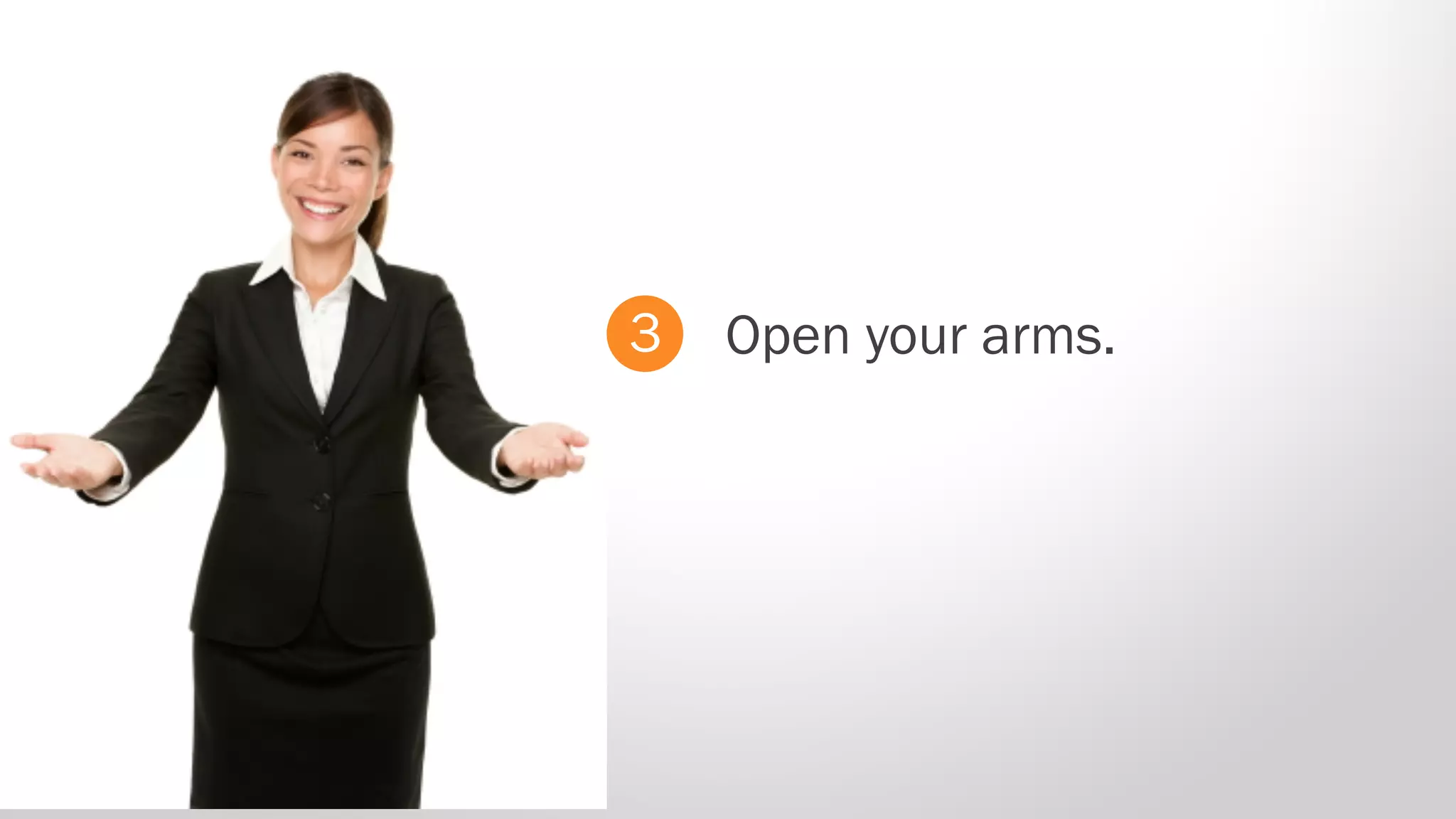 3 Open your arms.
 