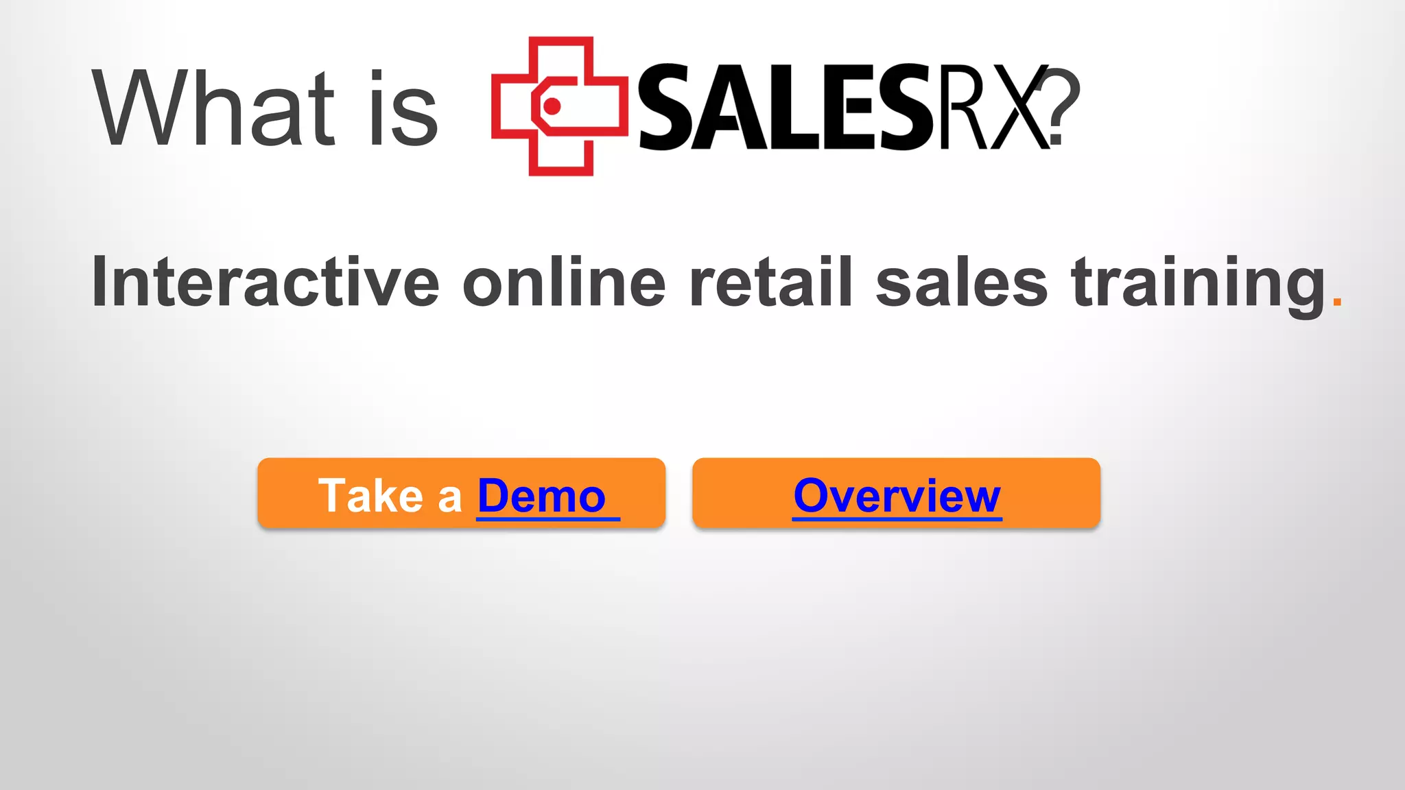 What is ?
Interactive online retail sales training.
Take a Demo Overview
 