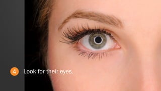 4 Look for their eyes.
 