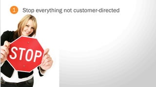 Stop everything not customer-directed1
 