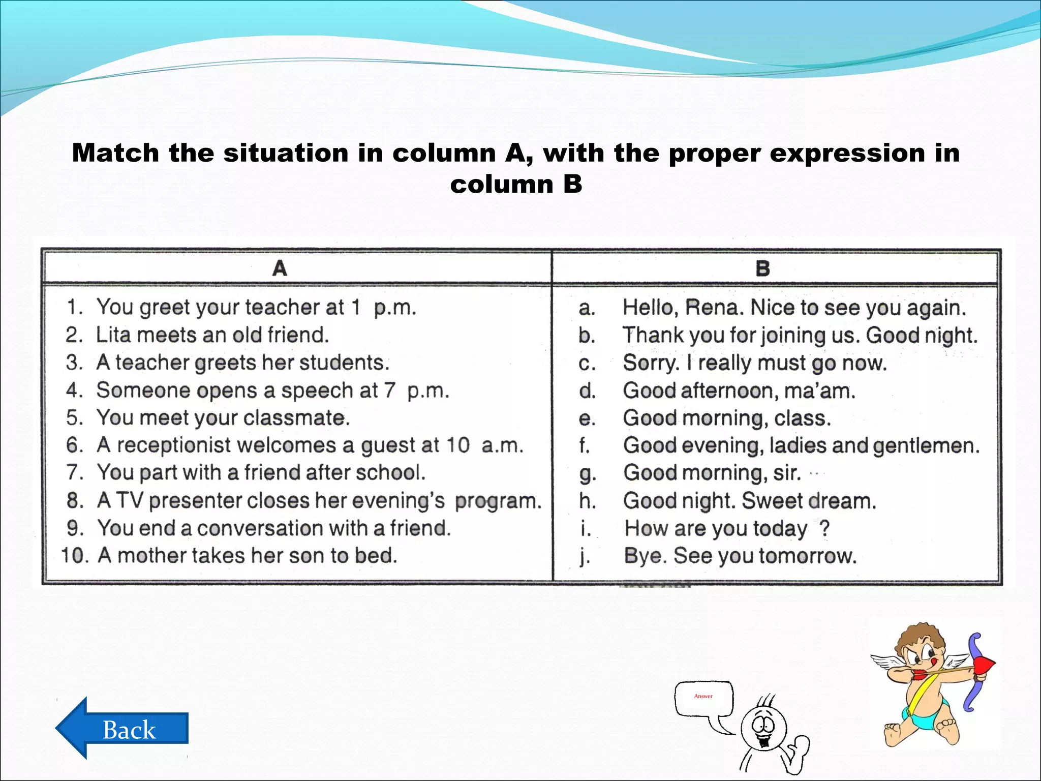 Match the situation in column A, with the proper expression in
column B

Answer

Back

 