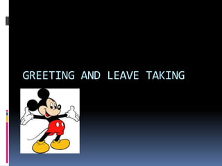 GREETING AND LEAVE TAKING

 