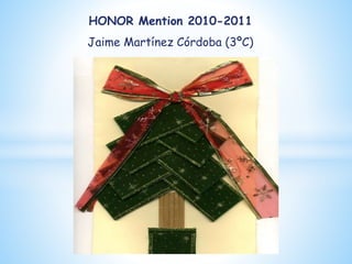 HONOR Mention 2010-2011
Jaime Martínez Córdoba (3ºC)
 