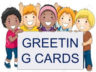 GREETIN
G CARDS
 
