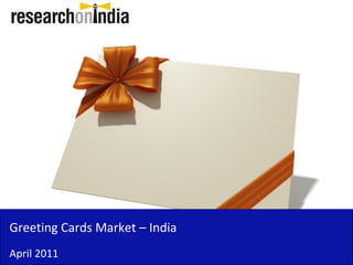 Greeting Cards Market – India
April 2011
 
