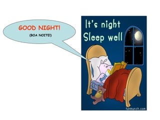 GOOD NIGHT! (BOA NOITE!) 