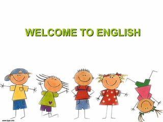 WELCOME TO ENGLISH
 