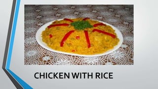 CHICKENWITH RICE
 