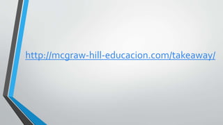 http://mcgraw-hill-educacion.com/takeaway/
 