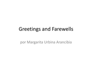 Greetings and Farewells
por Margarita Urbina Arancibia
 