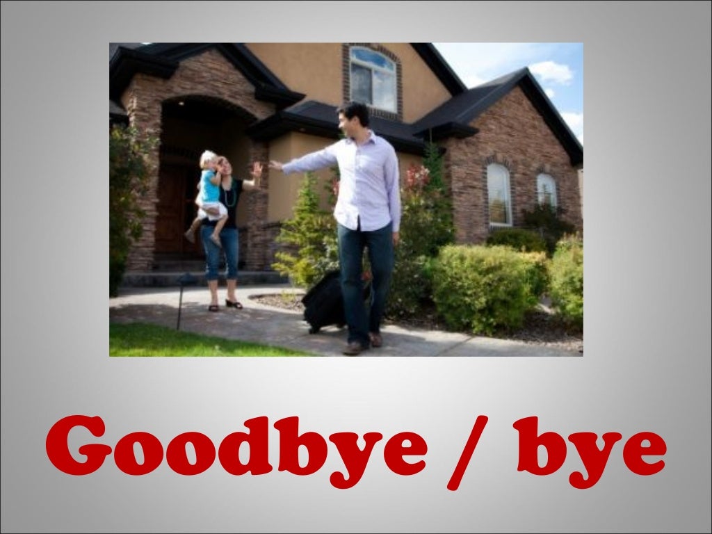 Greetings and goodbyes