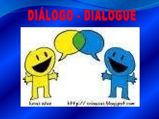 DIÁLOGO - DIALOGUE 