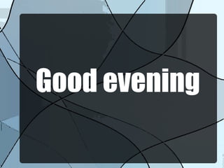 Good evening
 