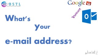 What’s
your
e-mail address?