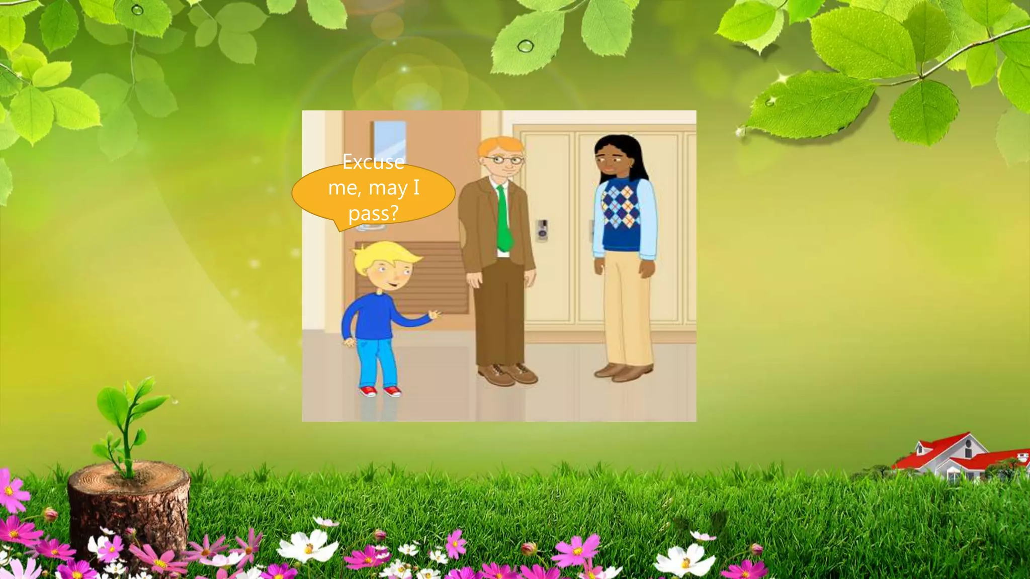 Excuse
me, may I
pass?