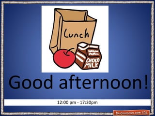 Good afternoon!
12:00 pm - 17:30pm

 