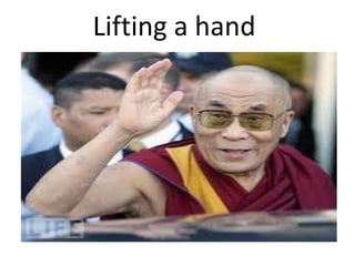 Lifting a hand  