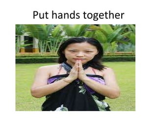 Put hands together 
