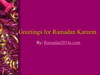 Greetings for Ramadan Kareem
By: Ramadan2014s.com
 