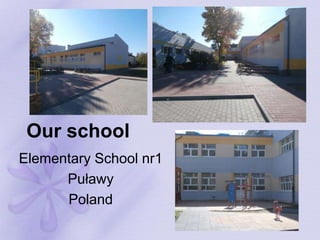Our school
Elementary School nr1
Puławy
Poland
 