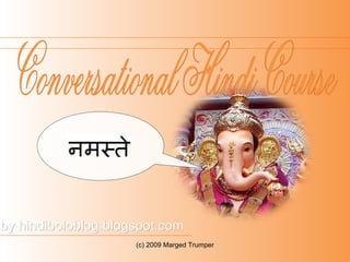 by hindiboloblog.blogspot.com (c) 2009 Marged Trumper Conversational Hindi Course 