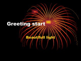 Greeting start  Beautifull light 