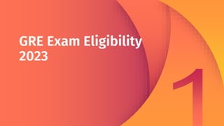 GRE Exam Eligibility
2023
 