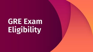 GRE Exam
Eligibility
 
