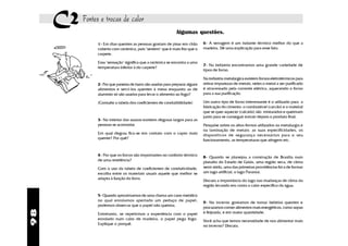 C2 Fontes e trocas de calor
                                                                Algumas questões.
                  1- Em dias quentes as pessoas gostam de pisar em chão         6- A serragem é um isolante térmico melhor do que a
                  coberto com cerâmica, pois "sentem" que é mais frio que o     madeira. Dê uma explicação para esse fato.
                  carpete.

                  Essa "sensação" significa que a cerâmica se encontra a uma
                                                                                7- Na indústria encontramos uma grande variedade de
                  temperatura inferior à do carpete?
                                                                                tipos de forno.

                                                                                Na indústria metalúrgica existem fornos eletrotérmicos para
                  2- Por que panelas de barro são usadas para preparar alguns   retirar impurezas de metais, neles o metal a ser purificado
                  alimentos e servi-los quentes à mesa enquanto as de           é atravessado pela corrente elétrica, aquecendo o forno
                  alumínio só são usadas para levar o alimento ao fogo?         para a sua purificação.

                  (Consulte a tabela dos coeficientes de condutibilidade)       Um outro tipo de forno interessante é o utilizado para a
                                                                                fabricação do cimento: o combustível (carvão) e o mateiral
                                                                                que se quer aquecer (calcário) são misturados e queimam
                                                                                junto para se conseguir extrair depois o produto final.
                  3- No interior das saunas existem degraus largos para as
                  pessoas se acomodar.                                          Pesquise sobre os altos-fornos utilizados na metalurgia e
                                                                                na laminação de metais: as suas especificidades, os
                  Em qual degrau fica-se em contato com o vapor mais            dispositivos de segurança necessários para o seu
                  quente? Por quê?                                              funcionamento, as temperaturas que atingem etc.


                  4- Por que os forros são importantes no conforto térmico      8- Quando se planejou a construção de Brasília num
                  de uma residência?                                            planalto do Estado de Goiás, uma região seca, de clima
                  Com o uso da tabela de coeficientes de condutividade,         semi-árido, uma das primeiras providências foi a de formar
                  escolha entre os materiais usuais aquele que melhor se        um lago artificial, o lago Paranoá.
                  adapta à função do forro.
                                                                                Discuta a importância do lago nas mudanças de clima da
                                                                                região levando em conta o calor específico da água.

                  5- Quando aproximamos de uma chama um cano metálico
                  no qual enrolamos apertado um pedaço de papel,
                                                                                9- No inverno gostamos de tomar bebidas quentes e
                  podemos observar que o papel não queima.
                                                                                procuramos comer alimentos mais energéticos, como sopas
98




                  Entretanto, se repetirmos a experiência com o papel           e feijoada, e em maior quantidade.
                  enrolado num cabo de madeira, o papel pega fogo.              Você acha que temos necessidade de nos alimentar mais
                  Explique o porquê.                                            no inverno? Discuta.
 