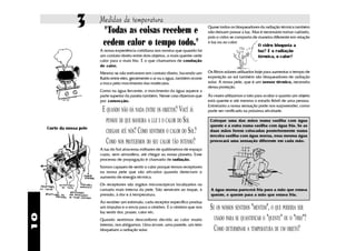 3       Medidas de temperatura
                            "Todas as coisas recebem e                                   Quase todos os bloqueadores da radiação térmica também
                                                                                         não deixam passar a luz. Mas é necessário tomar cuidado,
                                                                                         pois o vidro se comporta de maneira diferente em relação
                            cedem calor o tempo todo."                                   à luz ou ao calor.
                                                                                                                      O vidro bloqueia a
                           A nossa experiência cotidiana nos mostra que quando há                                     luz? E a radiação
                           um contato direto entre dois objetos, o mais quente cede                                   térmica, o calor?
                           calor para o mais frio. É o que chamamos de condução
                           de calor.
                           Mesmo se não estiverem em contato direto, havendo um          Os filtros solares utilizados hoje para aumentar o tempo de
                           fluido entre eles, geralmente o ar ou a água, também ocorre   exposição ao sol também são bloqueadores de radiação
                           a troca pelo movimento das moléculas.                         solar. A nossa pele, que é um sensor térmico, necessita
                                                                                         dessa proteção.
                           Como na água fervente, o movimento da água aquece a
                           parte superior da panela também. Nesse caso dizemos que       Às vezes utilizamos o tato para avaliar o quanto um objeto
                           por convecção.                                                está quente e até mesmo o estado febril de uma pessoa.
                                                                                         Entretanto a nossa sensação pode nos surpreender, como
                            E QUANDO NÃO HÁ NADA ENTRE OS OBJETOS? VOCÊ JÁ               pode ser verificado na próxima atividade.

                              PENSOU DE QUE MANEIRA A LUZ E O CALOR DO SOL                Coloque uma das mãos numa vasilha com água
                                                                                          quente e a outra numa vasilha com água fria. Se as
     Corte da nossa pele
                              CHEGAM ATÉ NÓS? COMO SENTIMOS O CALOR DO SOL?               duas mãos forem colocadas posteriormente numa
                                                                                          terceira vasilha com água morna, essa mesma água
                              COMO NOS PROTEJEMOS DO SEU CALOR TÃO INTENSO?               provocará uma sensação diferente em cada mão.

                           A luz do Sol atravessa milhares de quilômetros de espaço
                           vazio, sem atmosfera, até chegar ao nosso planeta. Esse
                           processo de propagação é chamado de radiação.
                           Somos capazes de sentir o calor porque temos receptores
                           na nossa pele que são ativados quando detectam o
                           aumento de energia térmica.
                           Os receptores são órgãos microscópicos localizados na
                           camada mais interna da pele. São sensíveis ao toque, à         A água morna parecerá fria para a mão que estava
                           pressão, à dor e à temperatura.                                quente, e quente para a mão que estava fria.
                           Ao receber um estímulo, cada receptor específico produz
                           um impulso e o envia para o cérebro. É o cérebro que nos
                           faz sentir dor, prazer, calor etc.
                                                                                          SE OS NOSSOS SENTIDOS "MENTEM", O QUE PODERIA SER
10




                           Quando sentimos desconforto devido ao calor muito                USADO PARA SE QUANTIFICAR O "QUENTE" OU O "FRIO"?
                           intenso, nos abrigamos. Uma árvore, uma parede, um teto
                           bloqueiam a radiação solar.                                      COMO DETERMINAR A TEMPERATURA DE UM OBJETO?
 
