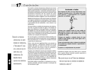 17             O mais frio dos frios
                                 Para medir e controlar temperaturas utilizamos em nossos
                                 estudos as propriedades das substâncias de emitir luz e se                    Enchendo o balão
                                 dilatar quando aquecidas, "construindo" pirômetros ópticos,
                                 termostatos e termômetros de mercúrio ou de álcool. Esses       Um recipiente de vidro com uma rolha furada e uma
                                 termômetros entretanto não são capazes de avaliar               bexiga de borracha presa a ela podem servir para
                                 temperaturas muito baixas, pois essas substâncias               você observar o comportamento do ar quando
                                 termométricas também congelam a uma certa temperatura.          aquecido ou resfriado.

                                 Medidas de temperatura muito baixas podem ser realizadas
                                 com algumas substâncias no estado gasoso. Nesse estado,
                                 para que o gás fique bem caracterizado, é preciso conhecer
                                 a que pressão ele está submetido, o seu volume e sua
                                 temperatura.
                                 Na escala Celsius as medidas de temperatura são relativas,
                                 pois têm os pontos de fusão do gelo e de ebulição da
                                 água como referências. O zero grau Celsius, por exemplo,
                                 não significa um valor zero absoluto, e sim que a substância    Coloque esse conjunto dentro de uma vasilha de
                                 se encontra à temperatura de fusão do gelo. Tanto a escala      água quente e observe o que ocorre com o volume
                                 Celsius como a Fahrenheit só são úteis quando queremos          da bexiga. Ela mostra o que acontece com o ar do
                                 trabalhar com variações de temperatura.                         recipiente de vidro.

     ENQUANTO AS PESQUISAS       No caso dos gases, os manômetros medem pressões com
                                 uma escala que se inicia no ponto zero, com um significado
                                                                                                 Coloque em seguida o conjunto dentro de uma
                                                                                                 vasilha de água gelada. O que ocorre agora com o
      APONTAM PARA UM LIMITE     físico de pressão zero, e o volume (m3) também é tomado         volume da bexiga?
                                 a partir de um volume zero.
      INFERIOR DE TEMPERATURA,   Assim, como não tem significado físico uma pressão ou
                                                                                                 O que você pode dizer sobre o número de moléculas
                                                                                                 de ar dentro do conjunto durante o aquecimento e
                                 volume negativos, a temperatura absoluta de um gás
                                                                                                 o resfriamento?
      O "FRIO ABSOLUTO", NADA    também não pode ser menor do que zero. Foi preciso,
                                 então, encontrar uma escala à qual se atribuísse a              E quanto ao comportamento da pressão?
      LEVA A CRER QUE HAJA UM    temperatura mais baixa possível, o ponto zero.
                                 Os gases, por se dilatarem mais do que os líquidos e sólidos,
      LIMITE PARA ALTAS                                                                          Experiências simples como essa, feitas com ar, mostram
                                 se mostraram uma boa substância termométrica para ser
                                                                                                 que os gases dilatam bastante quando aquecidos e
                                 usada num "medidor" de temperatura absoluta. Além disso,
      TEMPERATURAS. EM           a uma alta temperatura e baixa pressão todos os gases se
                                                                                                 contraem quando resfriados.
                                 comportam da mesma maneira, e o seu coeficiente de
      PRINCÍPIO PODE-SE          dilatação nessas condições é sempre o mesmo. Chamamos            MAS QUANTO DILATA UM GÁS? COMO ESSA PROPRIEDADE
                                 esse tipo de substância de gás ideal.
66




      AQUECER UMA SUBSTÂNCIA     Você pode verificar a expansão e a contração do ar com a           PODE SER USADA PARA SE CONSTRUIR UM MEDIDOR DE
                                 próxima atividade, buscando entender a construção de
      INDEFINIDAMENTE.           um termômetro a gás.                                               TEMPERATURA ABSOLUTA?
 