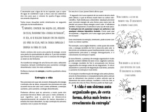 É necessário que a água do rio se vaporize, que o vapor      Em seu livro Caos, James Cleick afirma que:
de água se condense e que a chuva caia nas cabeceiras
dos rios para que o volume da queda-d'água esteja             "A segunda Lei é uma espécie de má notícia técnica dada
novamente disponível.                                        pela ciência, e que se firmou muito bem na cultura não-        NUMA FLORESTA A LUZ DO SOL
                                                             científica. Tudo tende para a desordem. Qualquer processo
Todas essas situações estão sintetizadas no segundo          que converte energia de uma forma para outra tem de             PROMOVE VIDA . O CRESCIMENTO
princípio da termodinâmica:                                  perder um pouco dessa energia como calor. A eficiência
                                                                                                                             DA ENTROPIA É MAIS LENTO.
                                                             perfeita é impossível. O universo é uma rua de mão única.
 "É IMPOSSÍVEL CONSTRUIR UMA MÁQUINA QUE, OPERANDO           A entropia tem de aumentar sempre no universo e em
                                                             qualquer sistema hipotético isolado. Como quer que
   EM CICLOS, TRANSFORME TODA A ENERGIA EM TRABALHO",        se expresse, a Segunda Lei é uma regra que parece não
                                                             ter exceção".
   OU SEJA, AO SE REALIZAR TRABALHO COM UMA MÁQUINA
                                                             Esse crescimento da entropia, entretanto, pode ocorrer com
   QUE OPERE EM CICLOS, PARTE DA ENERGIA EMPREGADA É         maior ou menor rapidez.

                                                             Por exemplo, numa região desértica onde quase não existe
   DISSIPADA NA FORMA DE CALOR.                              vida, a energia recebida do Sol é absorvida pelo solo e
                                                             devolvida ao ambiente quase imediatamente como calor;
Assim, embora não ocorra uma perda de energia, ocorre        rapidamente prevalece a energia desorganizada, e o
uma perda da oportunidade de utilizá-la. É por isso também   crescimento da entropia é rápido.
que temos de nos preocupar com o consumo de energia;
as reservas são limitadas.                                   Já numa floresta, a presença de energia organizada é muito
                                                             grande, existem milhões de seres vivos, vegetais e animais,
Ao transformar energia de uma forma em outra, utilizando
máquinas, sempre contribuímos para aumentar a energia
                                                             e a energia recebida do Sol é armazenada em formas               NUM DESERTO A LUZ DO SOL É
                                                             organizadas de energia antes de ser degradada. A vida é
desordenada (calor) do meio ambiente.                        abundante e o processo de degradação mais lento, portanto         LOGO DEVOLVIDA EM CALOR.
                                                             o aumento da entropia é mais lento.
Os físicos chamam de entropia a medida quantitativa dessa                                                                      O CRESCIMENTO DA ENTROPIA
desordem:                                                    A circulação e transformação de energia solar pelas plantas,
                                                             através da fotossíntese e conseqüentemente pelos animais                É MAIS RÁPIDO.
                  Entropia x vida                            que se alimentam das plantas e pelos animais que se
                                                             alimentam de outros animais, mantêm o ciclo da vida, e
Nos processos em que não ocorrem dissipações de energia      do ponto de vista da Física Térmica pode-se dizer que:
a entropia não se altera, enquanto nos processos em que
ocorrem trocas de calor com o meio ambiente, a entropia
aumenta, pois aumenta a energia desordenada.
                                                                 " A vida é um sistema auto
Podemos afirmar que no universo a maior parte dos
processos térmicos libera calor para o meio ambiente, o
                                                                  organizado que, de certa




                                                                                                                                                           91
que significa que o universo se desenvolve
espontaneamente de estados de menor desordem a                    forma, deixa mais lento o
estados de maior desordem, ou seja a entropia do universo
aumenta com o passar do tempo.                                   crescimento da entropia"
 