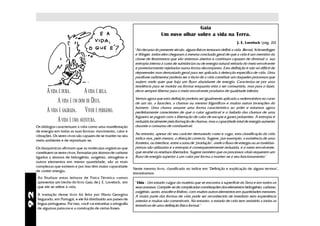 Gaia
                                                                                      Um novo olhar sobre a vida na Terra.
                                                                                                                                        J. E. Lovelock (pág. 20)
                                                                     "No decurso do presente século, alguns físicos tentaram definir a vida. Bernal, Schroedinger
                                                                     e Winger, todos eles chegaram à mesma conclusão geral de que a vida é um membro da
                                                                     classe de fenómenos que são sistemas abertos e contínuos capazes de diminuir a sua
                                                                     entropia interna à custa de substâncias ou de energia natural retirada do meio envolvente
                                                                     e posteriormente rejeitadas numa forma decomposta. Esta definição é não só difiícil de
                                                                     depreender mas demasiado geral para ser aplicada à detecção específica de vida. Uma
                                                                     paráfrase rudimentar poderia ser o facto de a vida constituir um daqueles processos que
                                                                     surjem onde quer que haja um fluxo abundante de energia. Caracteriza-se por uma
                                                                     tendência para se moldar ou formar enquanto está a ser consumida, mas para o fazer,
           A VIDA É DURA.       A VIDA É BELA.                       deve sempre libertar para o meio envolvente produtos de qualidade inferior.

                 A VIDA É UM DOM DE DEUS.                            Vemos agora que esta definição poderia ser igualmente aplicada a redemoinhos no curso
                                                                     de um rio, a furacões, a chamas ou mesmo frigoríficos e muitas outras invenções do
                                                                     homem. Uma chama assume uma forma característica ao arder e estamos agora
           A VIDA É SAGRADA. VIVER É PERIGOSO.                       perfeitamente conscientes de que o calor agradável e o bailado das chamas de uma
                                                                     fogueira se pagam com a libertação de calor de escape e gases poluentes. A entropia é
                 A VIDA É UMA AVENTURA.                              reduzida localmente pela formação de chamas, mas a capacidade total de energia aumenta
     Os biólogos caracterizam a vida como uma manifestação           durante o consumo de combustível.
     de energia em todas as suas formas: movimento, calor e
                                                                     No entanto, apesar do seu carácter demasiado vasto e vago, esta classificação da vida
     vibrações. Os seres vivos são capazes de se manter no seu
                                                                     indica-nos, pelo menos, a direcção correcta. Sugere, por exemplo, a existência de uma
     meio ambiente e de reproduzir-se.
                                                                     fronteira, ou interface, entre a zona de "produção", onde o fluxo de energia ou as matérias-
     Os bioquímicos afirmam que as moléculas orgânicas que           primas são utilizadas e a entropia é consequentemente reduzida, e o meio envolvente,
     constituem os seres vivos, formadas por átomos de carbono       que recebe os resíduos libertados. Sugere também que os processos vitais requerem um
     ligados a átomos de hidrogênio, oxigênio, nitrogênio e          fluxo de energia superior a um valor por forma a manter-se o seu funcionamento."
     outros elementos em menor quantidade, são as mais
     complexas que existem e por isso têm maior capacidade
                                                                    Neste mesmo livro, classificado no índice em "Definição e explicação de alguns termos",
     de conter energia.
                                                                    encontramos:
     Ao finalizar estas leituras de Física Térmica vamos
     apresentar um trecho do livro Gaia, de J. E. Lovelock, em       "Vida - Um estado vulgar da matéria que se encontra à superfície da Terra e em todos os
     que ele se refere à vida.                                       seus oceanos. Compõe-se de complicadas combinações dos elementos hidrogênio, carbono,
                                                                     oxigênio, azoto, enxofre e fósforo, com muitos outros elementos em quantidades menores.
92




     A tradução desse livro foi feita por Maria Georgina             A maior parte das formas de vida pode ser reconhecida de imediato sem experiência
     Segurado, em Portugal, e ele foi distribuído aos países de      anterior e muitas são comestíveis. No entanto, o estado de vida tem resistido a todas as
     língua portuguesa. Por isso, você vai estranhar a ortografia    tentativas de uma definição física formal."
     de algumas palavras e a construção de certas frases.
 