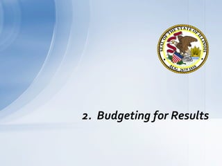 2.	
  	
  Budgeting	
  for	
  Results	
  
 