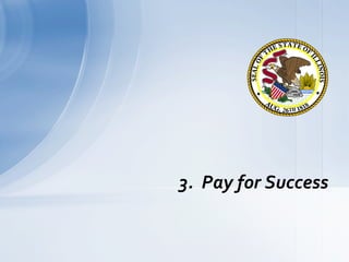 3.	
  	
  Pay	
  for	
  Success	
  
 