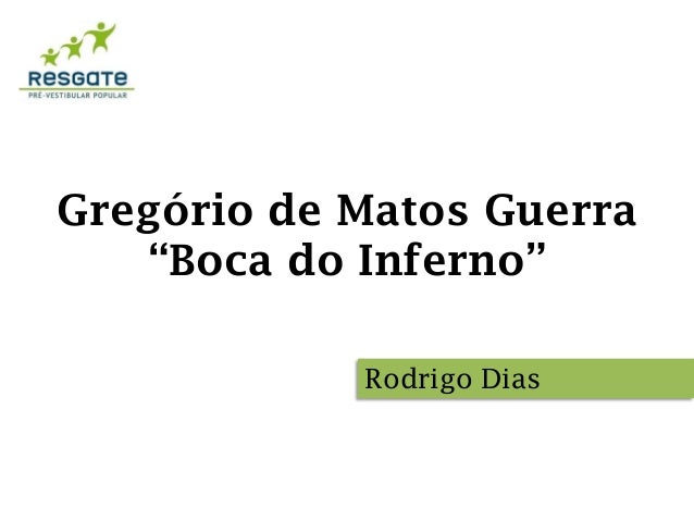 Gregório de Matos Guerra
“Boca do Inferno”
Rodrigo Dias
 