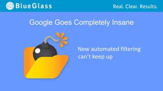 Google Goes Completely Insane


             New automated filtering
             can’t keep up
 