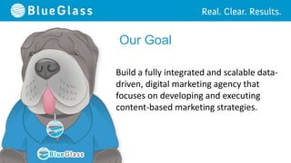 Our Goal

Build a fully integrated and scalable data-
driven, digital marketing agency that
focuses on developing and executing
content-based marketing strategies.
 