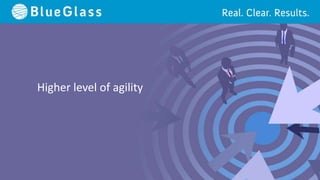 Higher level of agility
 