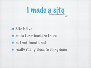 I made a sitethat no one knows of...
yet
Site is live
main functions are there
not yet functional
really really close to being done