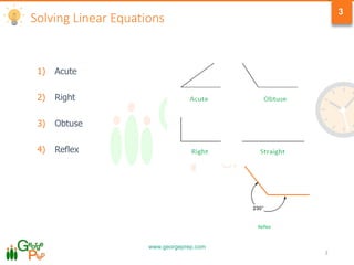 www.georgeprep.com
3
Solving Linear Equations
1) Acute
2) Right
3) Obtuse
4) Reflex
Reflex
3
 