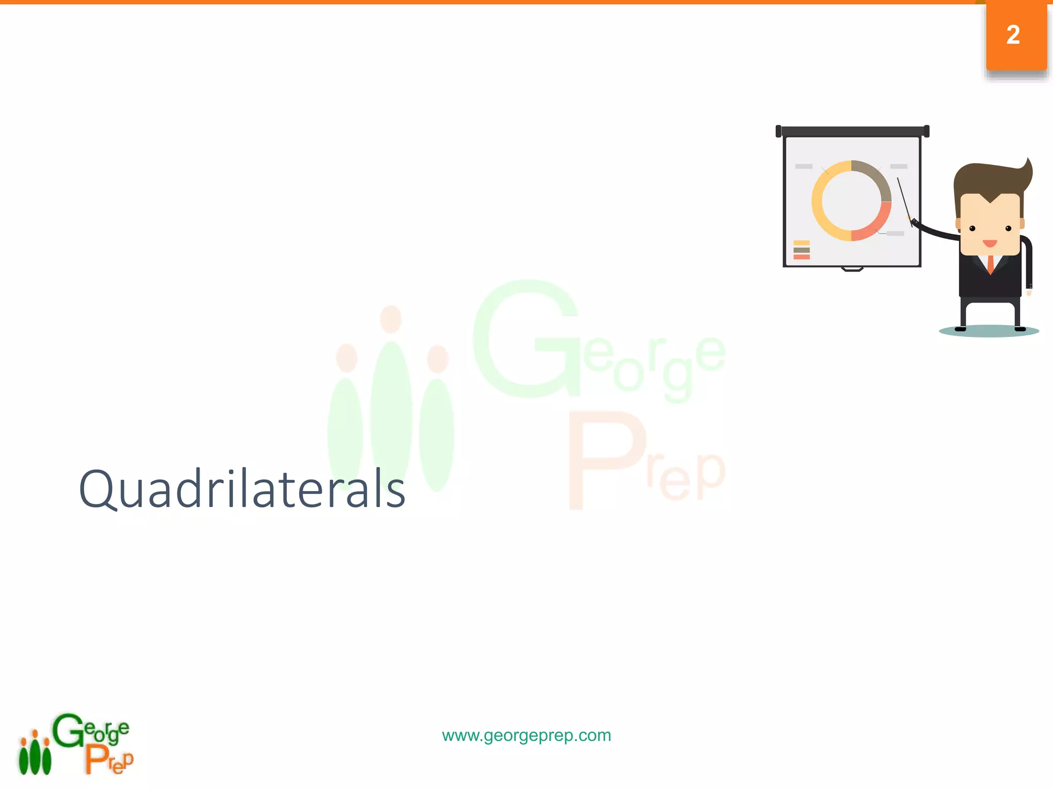 www.georgeprep.com
2
Quadrilaterals
 