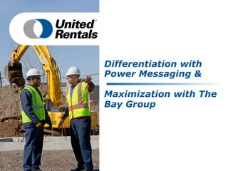 Differentiation with
Power Messaging &
Maximization with The
Bay Group
 
