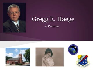 Gregg E. Haege
    A Resume
 