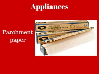 Appliances
Parchment
paper
 