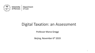Digital Taxation: an Assessment
Professor Marco Greggi
Beijing, November 6th 2019
1
 