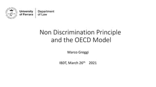 Non Discrimination Principle
and the OECD Model
Marco Greggi
IBDT, March 26th 2021
 