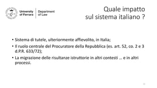 Quale impatto
sul sistema italiano ?
• Sistema di tutele, ulteriormente affievolito, in Italia;
• Il ruolo centrale del Pr...