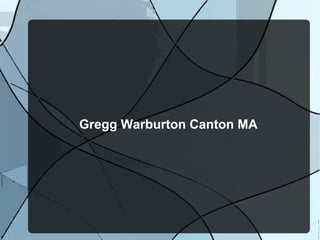 Gregg Warburton Canton MA
 
