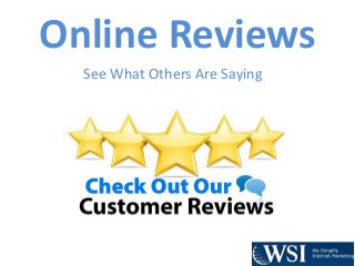 Online Reviews
See What Others Are Saying
 